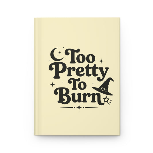 Too Pretty To Burn Hardcover Journal | Witchy Aesthetic Notebook