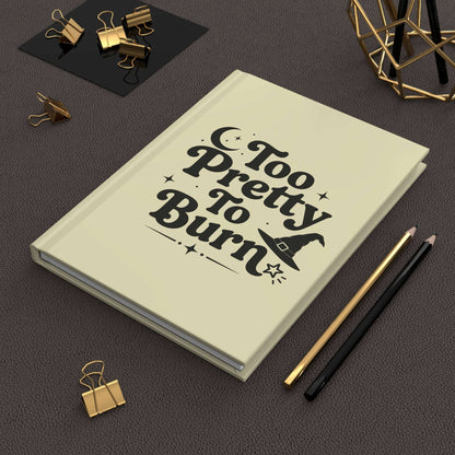 Too Pretty To Burn Hardcover Journal | Witchy Aesthetic Notebook