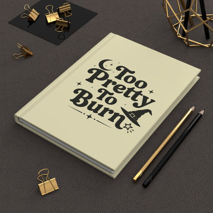 Too Pretty To Burn Hardcover Journal | Witchy Aesthetic Notebook