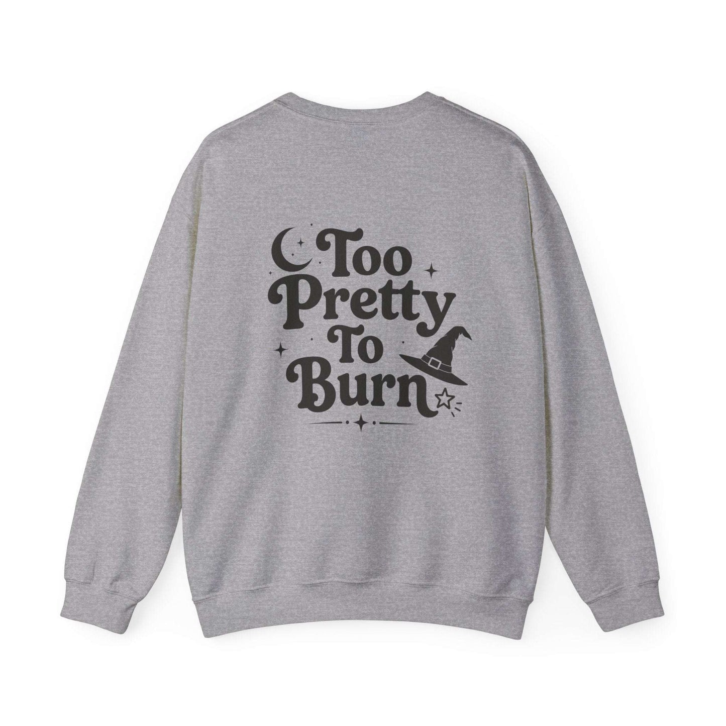 A heather gray crewneck sweatshirt shown from the back, featuring a black graphic print that reads 'Too Pretty To Burn' with a witch hat and stars.