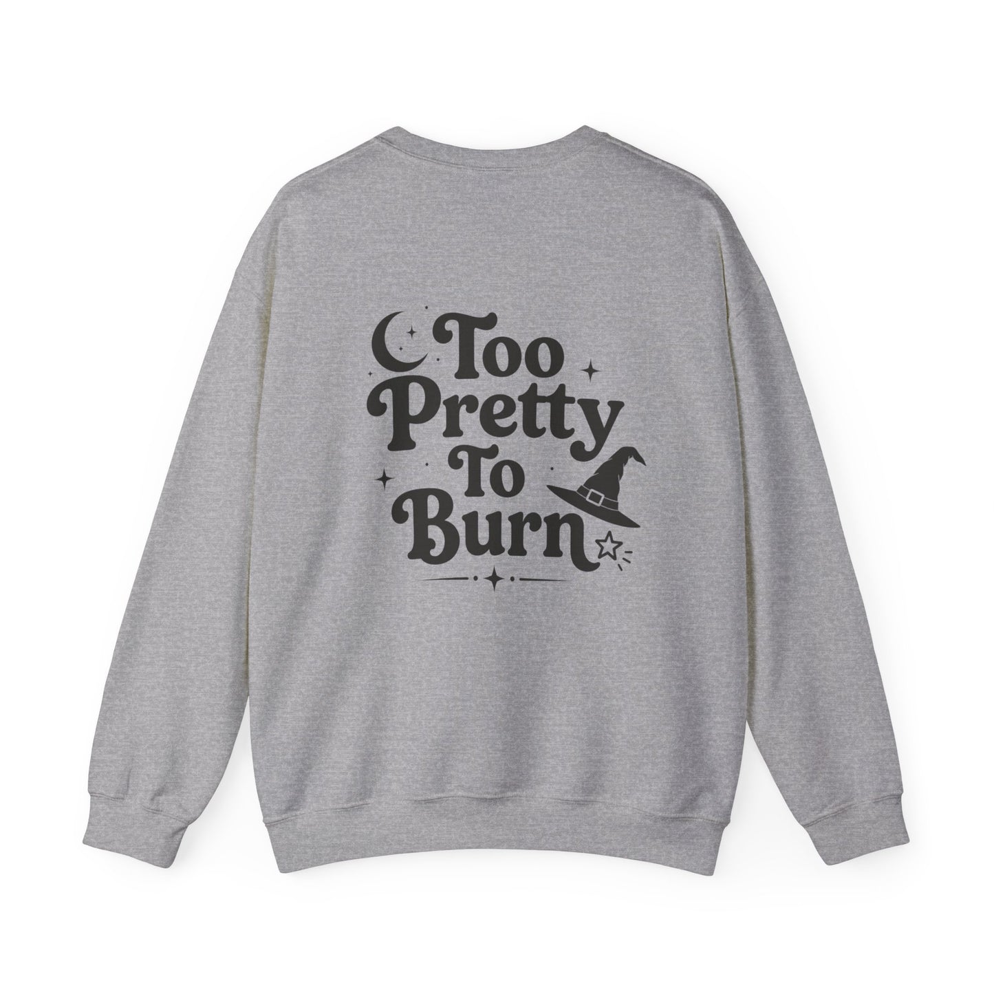 A heather gray crewneck sweatshirt shown from the back, featuring a black graphic print that reads 'Too Pretty To Burn' with a witch hat and stars.