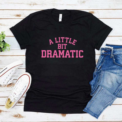 Black A Little Bit Dramatic Novelty T Shirt