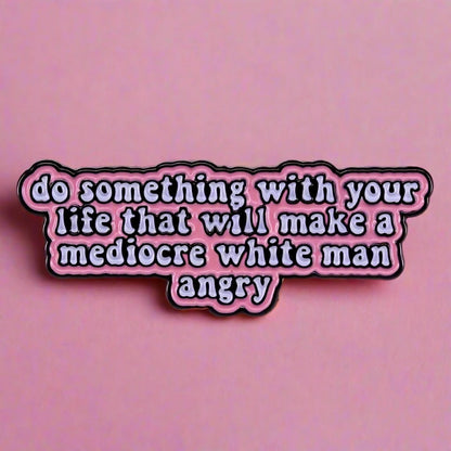 Make A Mediocre White Man Angry Enamel Pin - Brooches from Dear Cece - Just £8.99! Shop now at Dear Cece